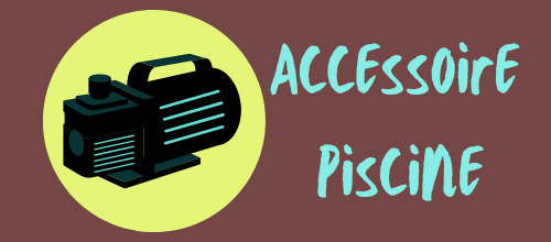Accessoire Piscine